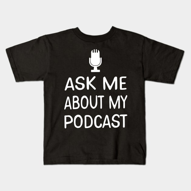 Ask Me About My Podcast Host Kids T-Shirt by theperfectpresents